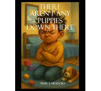 There Aren’t Any Puppies Down There