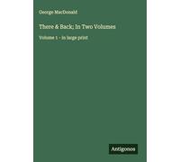 There & Back; In Two Volumes: Volume 1 - in large print