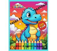 There Be Dragons! colouring book: Simple And Bold drawings for all young dragon lovers and friends