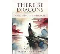 There Be Dragons: Navigating Life After Loss