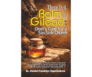 There Is a Balm In Gilead: God's Cure for a Sin-Sick Church