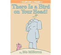 There is a Bird on Your Head! (An Elephant and Piggie Book).