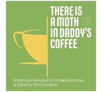 There Is A Moth In Daddy's Coffee