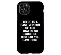 There Is A Past Version Of You That Is So Proud... Drôle Coque pour iPhone 11 Pro