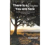 There is a Reason You are here: From busyness to purpose, from survival to a life that matters