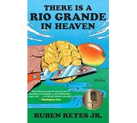 There Is a Rio Grande in Heaven: A Collection of Short Stories of Fantasy, Migration, and Central American Identity