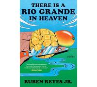 There Is a Rio Grande in Heaven: A Collection of Short Stories of Fantasy, Migration, and Central American Identity