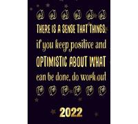 There Is A Sense That Things, If You Keep Positive And Optimistic About What Can Be Done, Do Work Out 2022: Inspriational 2022 Planner Monthly Weekly 2 Years Calendar With Vision Boards, To Do Lists,
