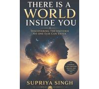 There Is a World Inside You: Discovering the Universe No One Else Can Enter
