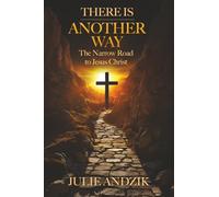There Is Another Way: The Narrow Road to Jesus Christ