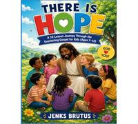 There Is Hope: A 15-Lesson Journey Through the Everlasting Gospel for Children (Ages 7-12)