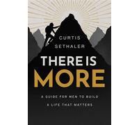 There Is More A Guide for Men to Build a Life That Matters - Curtis Sethaler - Advantage Books - ebook (ePub) - Livre