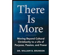 There Is More: Moving Beyond Cultural Christianity to a Life of Purpose, Passion, and Power