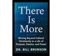 There Is More: Moving Beyond Cultural Christianity to a Life of Purpose, Passion, and Power