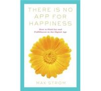 There Is No App for Happiness by Strom & Max Strom Max (Auteur)
