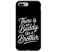 There is No Buddy Like A Brother Sibling Bond Love - Coque pour iPhone 7 Plus/8 Plus