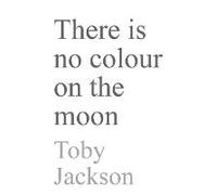 There Is No Colour On The Moon