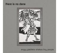 There Is No Dana - Angry Gladiator Shakes Tiny People [Vinyl]