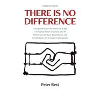 There Is No Difference: An Argument for the Abolition of the Aboriginal Reserve System and All Other Special Race-Based Laws and Entitlements for Canada's Aboriginals