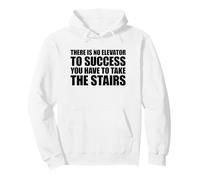 There is No Elevator to Success You Have to Take The Stairs Sweat à Capuche