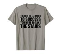 There is No Elevator to Success You Have to Take The Stairs T-Shirt
