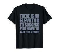 There is No Elevator to Success You Have to Take The Stairs T-Shirt