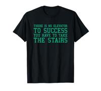 There is No Elevator to Success You Have to Take The Stairs T-Shirt