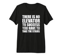 There is No Elevator to Success You Have to Take The Stairs T-Shirt Haut de Gamme