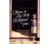 There is No Me without You: One Woman's Odyssey to Rescue Africa's Children