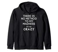 There is No Method to My Madness I'm Just Crazy - Drôle Sweat à Capuche