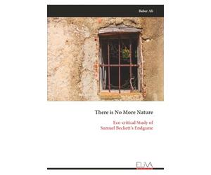 There is No More Nature: Eco-critical Study of Samuel Beckett’s Endgame