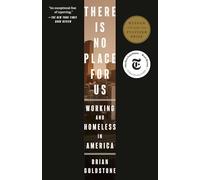 There Is No Place for Us: Working and Homeless in America (Pulitzer Prize Winner)