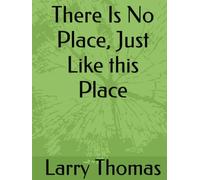 There Is No Place, Just Like this Place