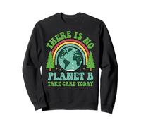There is No Planet B Take Care Today Planet Environmental Sweatshirt