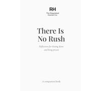There Is No Rush: Reflections for slowing down and being present