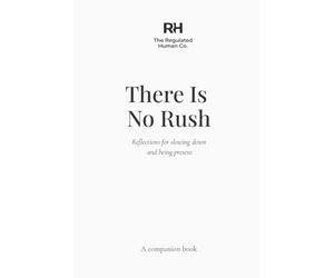 There Is No Rush: Reflections for slowing down and being present