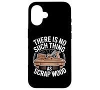 There is No Such Thing As Scrap Wood Humour Menuisier Bois Coque pour iPhone 16