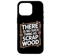There is No Such Thing As Scrap Wood Humour Menuisier Bois Coque pour iPhone 16 Pro