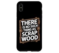 There is No Such Thing As Scrap Wood Humour Menuisier Bois Coque pour iPhone XS Max