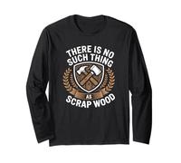 There is No Such Thing As Scrap Wood Humour Menuisier Bois Manche Longue