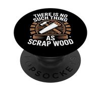 There is No Such Thing As Scrap Wood Humour Menuisier Bois PopSockets PopGrip Adhésif