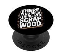 There is No Such Thing As Scrap Wood Humour Menuisier Bois PopSockets PopGrip Adhésif