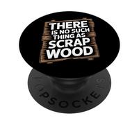 There is No Such Thing As Scrap Wood Humour Menuisier Bois PopSockets PopGrip Adhésif