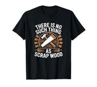 There is No Such Thing As Scrap Wood Humour Menuisier Bois T-Shirt