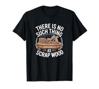 There is No Such Thing As Scrap Wood Humour Menuisier Bois T-Shirt