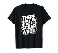 There is No Such Thing As Scrap Wood Humour Menuisier Bois T-Shirt