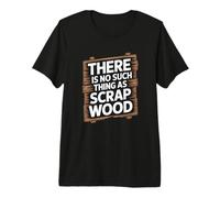 There is No Such Thing As Scrap Wood Humour Menuisier Bois T-Shirt Haut de Gamme