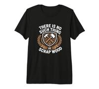 There is No Such Thing As Scrap Wood Humour Menuisier Bois T-Shirt Haut de Gamme