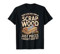 There is No Such Thing As Scrap Wood T-Shirt