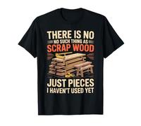 There is No Such Thing As Scrap Wood T-Shirt